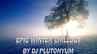 Epic Winter Chillout Mix by DJ pluTONYum