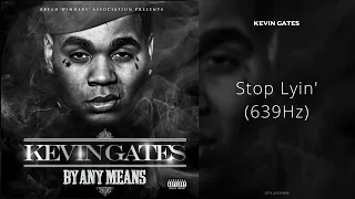 Kevin Gates - Stop Lyin' (639Hz)