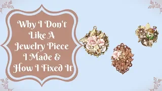 Why I Don't Like A Jewelry Piece I Made & How I Fixed It
