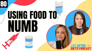 But I Use Food to Numb – Life After Diets Episode 80