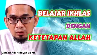 Ikhlas Dengan Ketetapan ALLAH | Ustadz Adi Hidayat Lc Ma