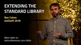 dotSwift 2018 - Ben Cohen - Extending the Standard Library