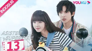 [INDO SUB] Asisten Superstar (Assistant of Superstar)  EP13 | Sun Zeyuan, Lu Yangyang | YOUKU