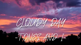 CLOUDY DAY - TONES AND I (Lyrics)