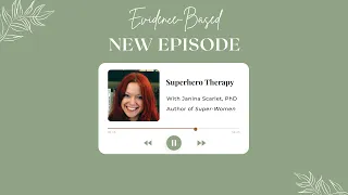 Evidence-Based S2E4: Superhero Therapy with Janina Scarlet, PhD