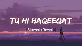 Tu Hi Haqeeqat - Javed Ali, Irshan Ashraf & Shadab - Full Lo-Fi - Perfectly - [Slowed+Reverb] Song