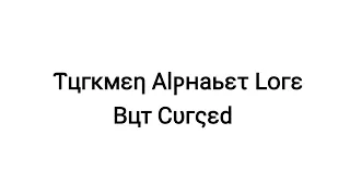 Turkmen Alphabet Lore But Cursed (WARNING!: LOUD)