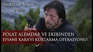 Polat Alemdar ve ekibinden efsane Kara'yı kurtarma operasyonu!