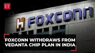 Foxconn withdraws from $19.5 bn Vedanta chip plan in India