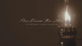 Steffany Gretzinger - More Precious Than Silver (Official Lyric Video)