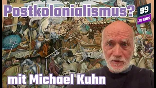 Postkolonialismus? - Einführung mit Michael Kuhn - 99 ZU EINS - Ep. 346