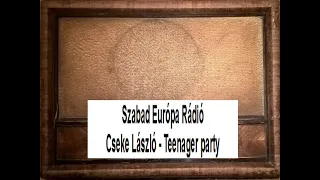 Cseke László - Teenager party / Szabad Európa Rádió