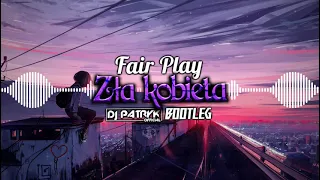 Fair Play - Zła Kobieta (DJ PATRYK BOOTLEG 2021)