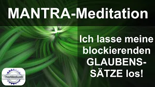 Mantra-Meditation "Ich lasse meine blockierenden Glaubenssätze los!"