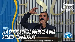 Pastor Edgar Giraldo - ¿La Crisis Actual Obedece a Una Agenda Globalista?