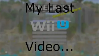 My Last Wii U Video...