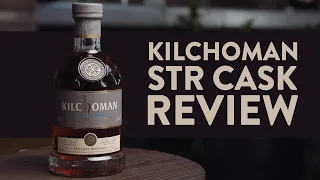 Kilchoman STR Cask - Whisky Review