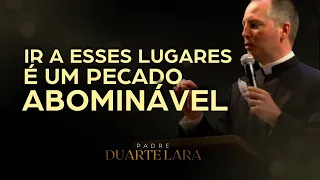 SE VOCÊ É CATOLICO NÃO VÁ A ESSES LUGARES - PADRE DUARTE LARA