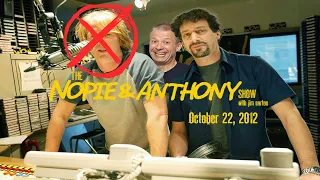 The Opie and Anthony Show - October 22, 2012 (Full Show) (Nopie)