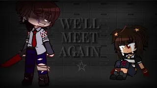 ☆ We'll meet again.. ☆ - ft. William & Cassidy