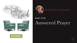 Answered Prayer – Radio Classic – Dr. Charles Stanley – How To Talk To God Vol 1 Pt 5