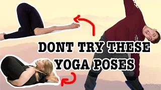 DON'T TRY THESE YOGA POSES.