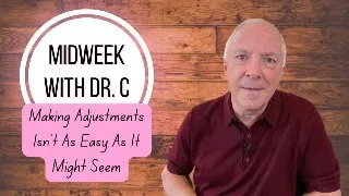 Midweek with Dr. C- Making Adjustments Isn’t As Easy As It Might Seem