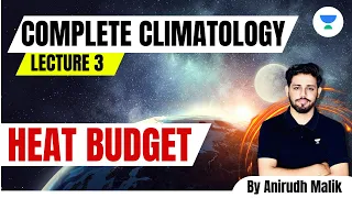 Complete Climatology | L3 | Heat Budget | UPSC 2024 | Anirudh Malik