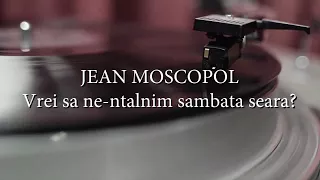 Jean Moscopol - Vrei sa ne-ntalnim sambata seara? (versuri, lyrics, karaoke)