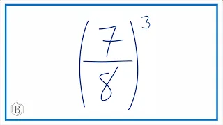 What is (7/8)^3   ? Seven-Eighths Raised to the Third Power