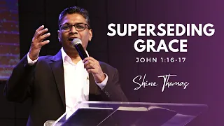 Superseding Grace | John 1:16-17 | Shine Thomas | City Harvest AG Church