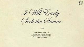 539 I Will Early Seek the Savior || SDA Hymnal || The Hymns Channel