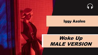 male version | Iggy Azalea - Woke Up