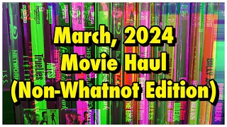 March, 2024 Movie Haul (Non-Whatnot Edition)