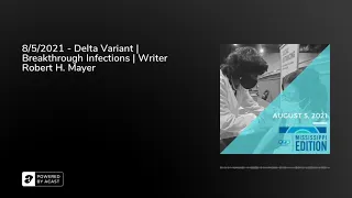 8/5/2021 - Delta Variant | Breakthrough Infections | Writer Robert H. Mayer