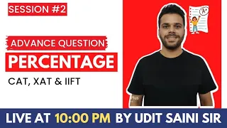 Percentages | Advance | Session-II | Udit Sir | CAT-2024, XAT & IIFT