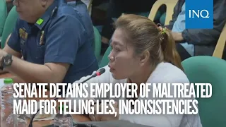 Senate detains employer of maltreated maid for telling lies, inconsistencies