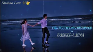 Dekh lena slowed Reverb Lofi Arijit Singh lyrics