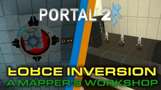 Force Inversion 00 - 03 & A Mapper's Workshop / Portal 2