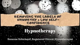 Removing Labels of Unworthy & Low Self Confidence Hypnotherapy Suzanne Robichaud, RCH