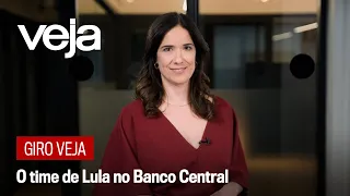 Giro VEJA | O time de Lula no Banco Central