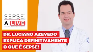 O que é Sepse? Dr. Luciano Azevedo explica em poucas palavras