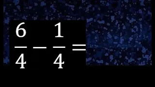 6/4 menos 1/4 , Resta de fracciones homogeneas , igual denominador . 6/4-1/4