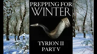 Prepping for Winter: Tyrion II, Part 5