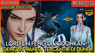 LORD LIN FENG DI SUKAI OLEH WANITA PALING CANTIK DI DUNIA !! - Alur Cerita Donghua #WJDZ (PART 132)