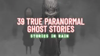 39 True Paranormal & Ghost Stories | 04 Hours 25 Mins | Paranormal M