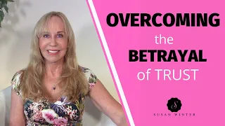 Overcoming the Betrayal of Trust @SusanWinter