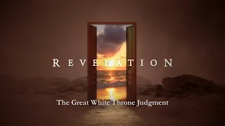 Revelation:  41 - The Great White Throne Judgment