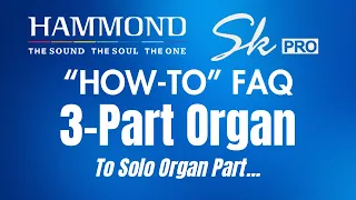 Hammond SkPRO "How-To" FAQ Video #7 "3-Part Organ" (to Solo Organ)