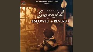 Swaad 2 (Slowed + Reverb) (feat. Jugraj Rainkh)